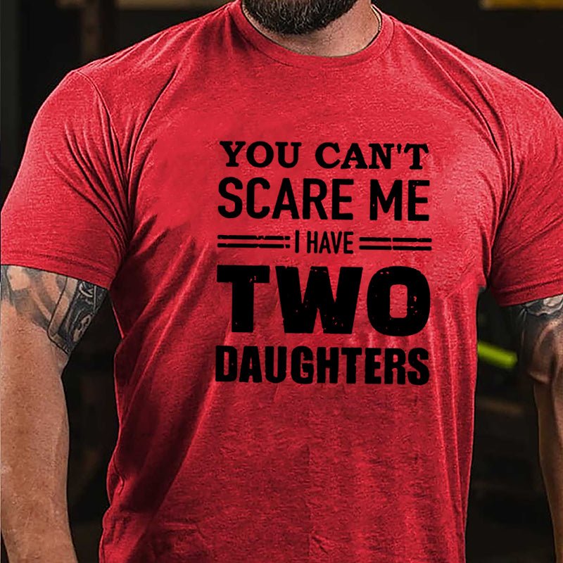 You Can't Scare Me I Have Two Daughters Father's Day Cotton T-shirt