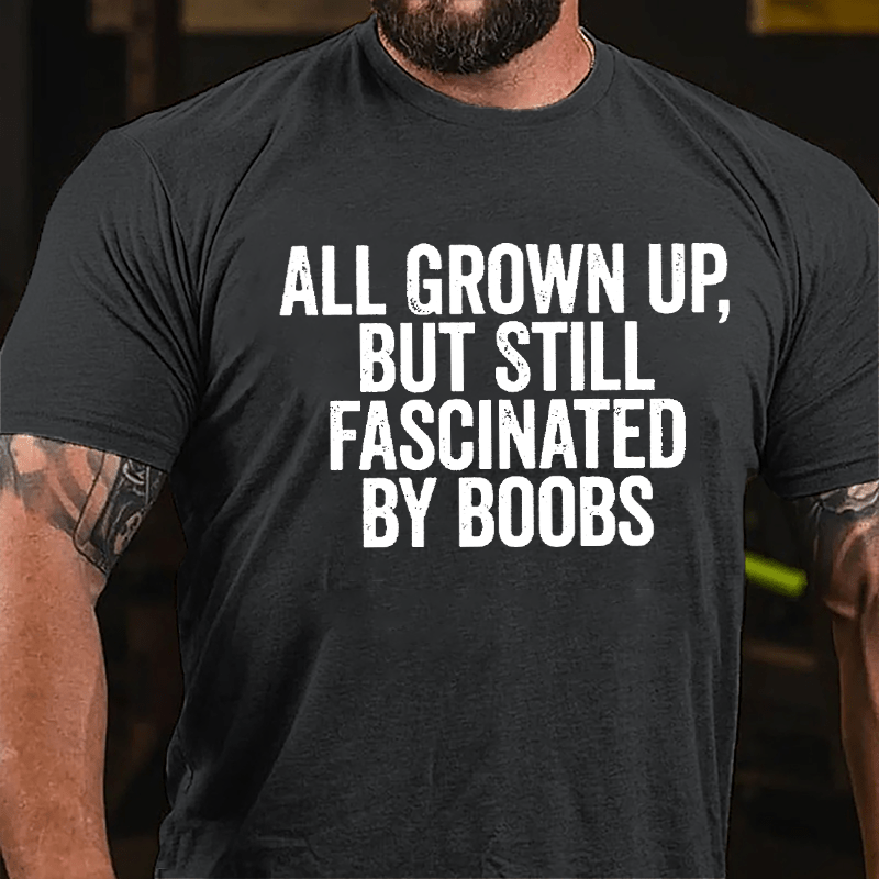 All Grown Up But Still Fascinated By Boobs Men's Cotton T-shirt
