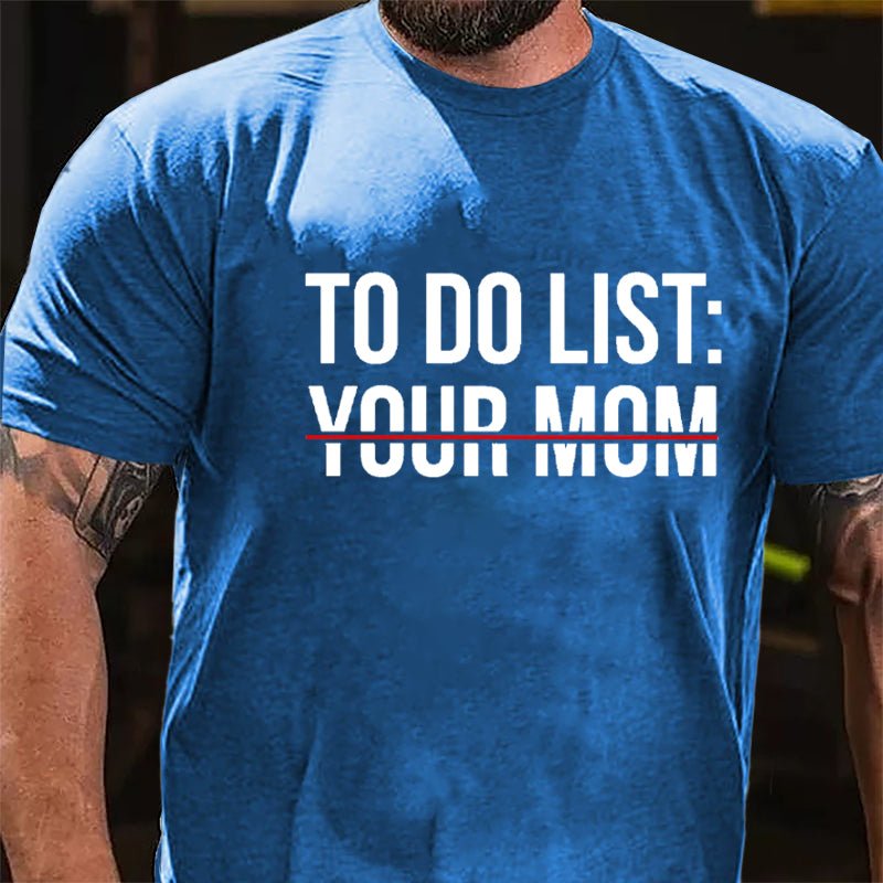 To Do List: Your Mom Cotton T-shirt (Free Customization)
