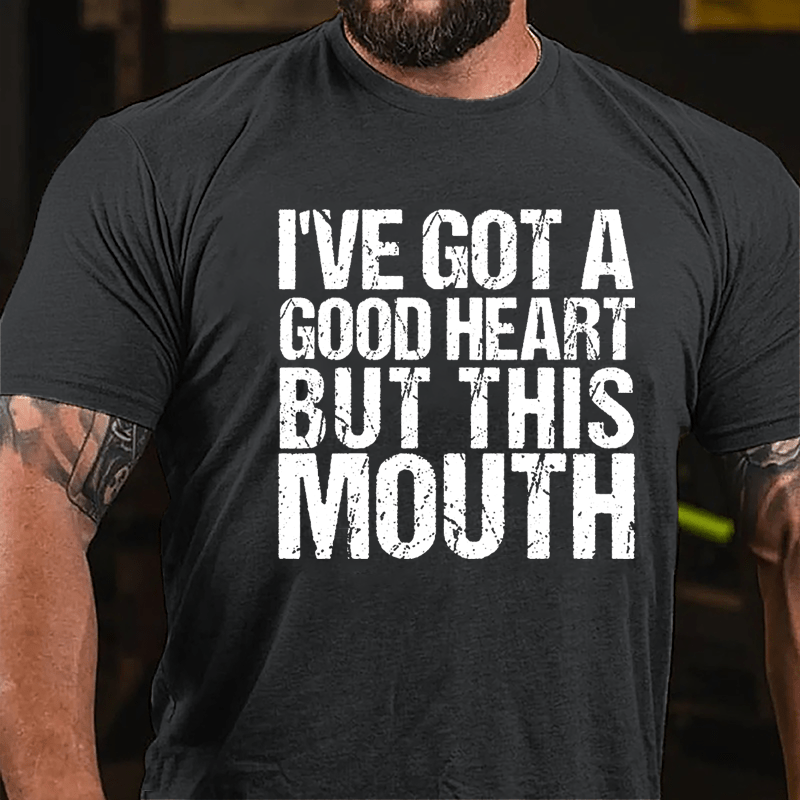 I've Got A Good Heart But This Mouth Cotton T-shirt