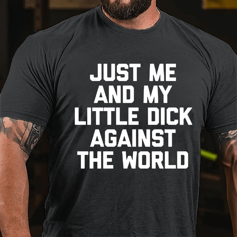 Just Me And My Little Dick Against The World Cotton T-shirt (Free Customization)