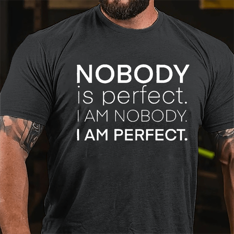 Nobody Is Perfect I Am Nobody I Am Perfect Cotton T-shirt