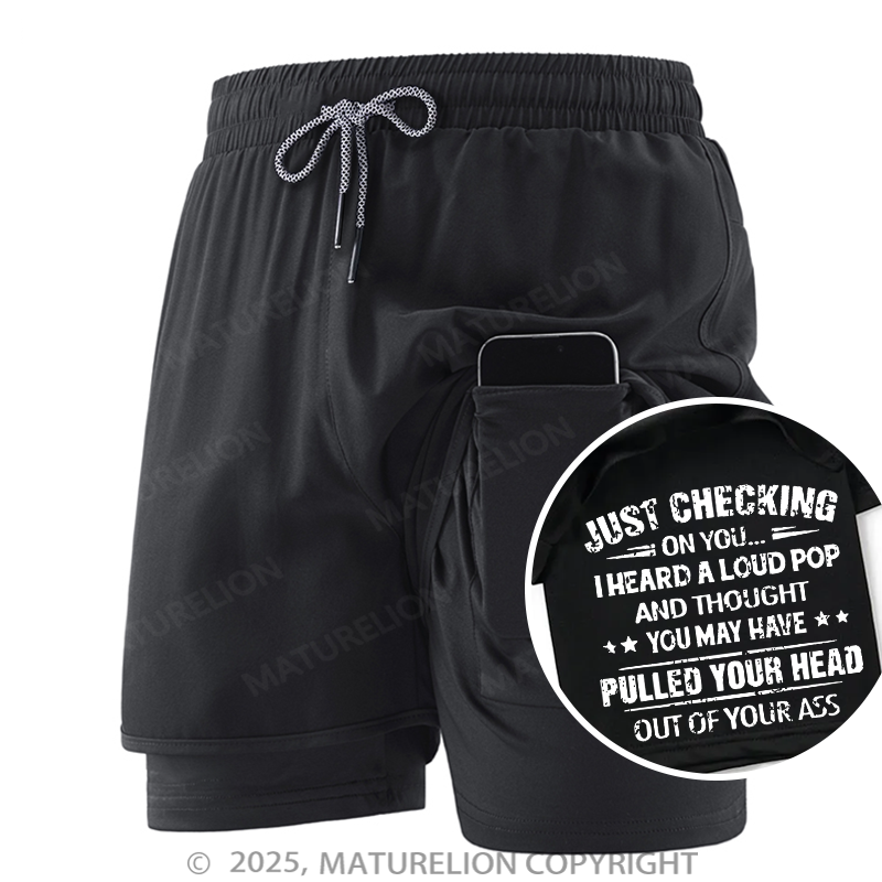 Maturelion Men's Short Just Checking On You I Heard A Loud Pop And Thought You May Have Pulled Your Head Out Of Your Ass Double Layer Short