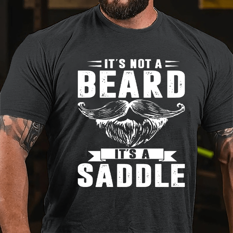 It's Not A Beard It's A Saddle Cotton T-shirt