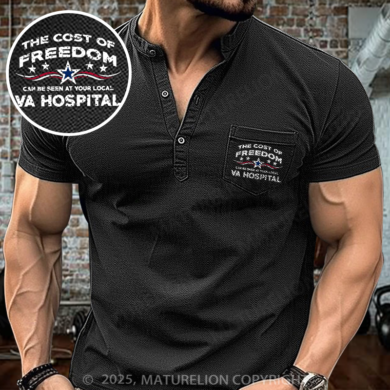 Maturelion The Cost Of Freedom Can Be Seen At Your Local VA Hospital Henley Shirt