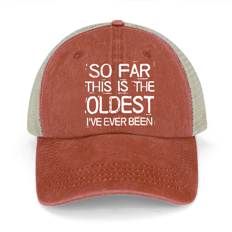 So Far This Is The Oldest I've Ever Been Washed Denim Trucker Hat