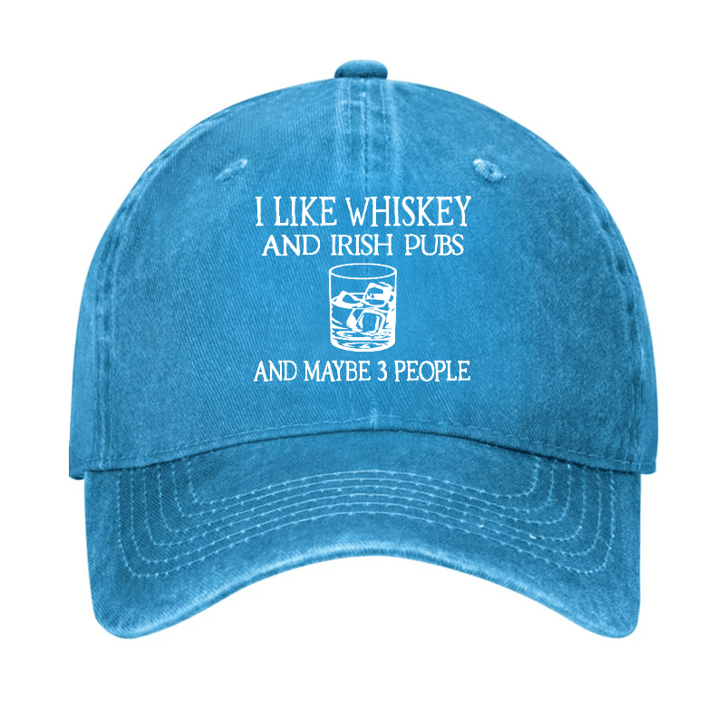 I like Whiskey And Irish Pubs And Maybe 3 People Cap