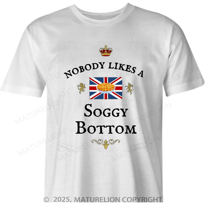 Maturelion British T-shirt Nobody Likes A SOGGY BOTTOM UK BRITAIN'S TV Baking Show T-shirt