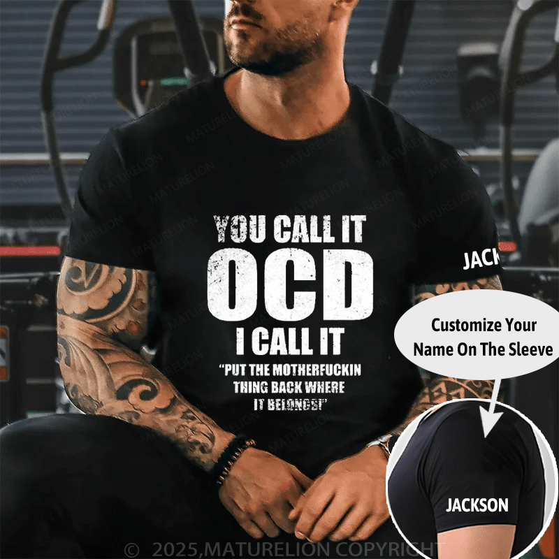 You Call It OCD I Call It "Put The Motherfuckin Thing Back Where It Belongs" Cotton T-shirt (Free Customization)