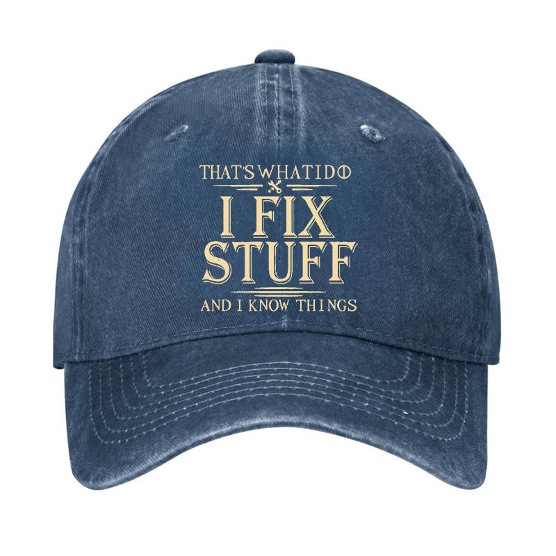 That's What I Do I Fix Stuff And I Know Things Cap (Free Customization)