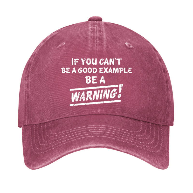 If I Can't Be A Good Example I Will Be Great Warning Cap