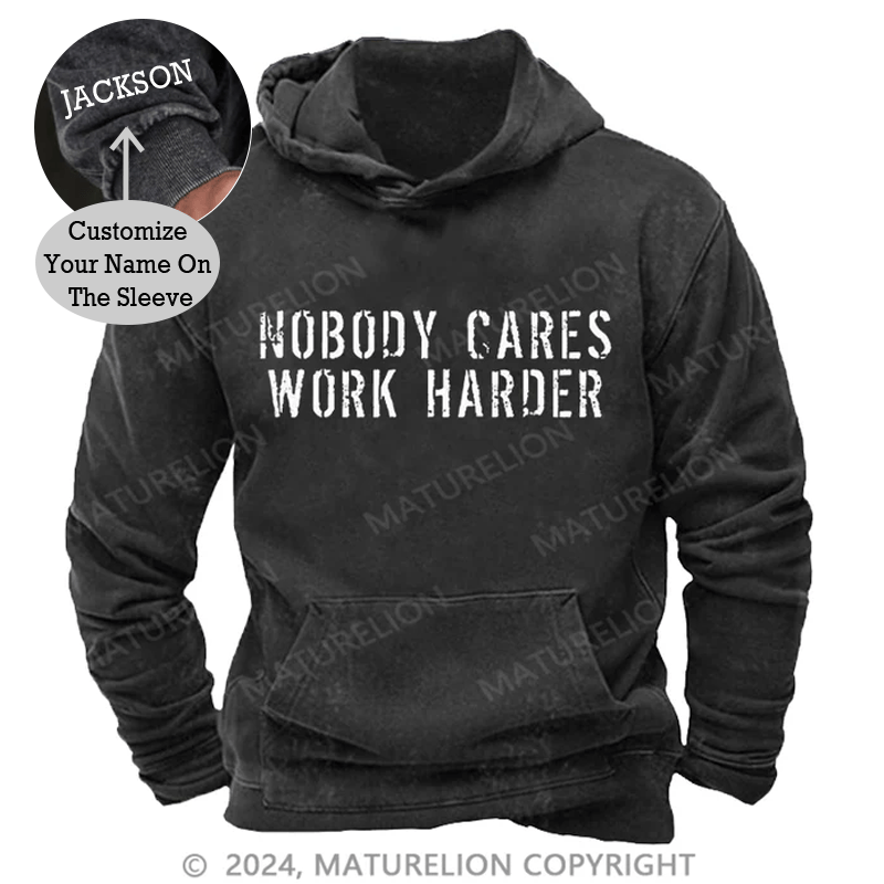 Maturelion Nobody Cares Work Harder Funny DTG Printing Washed Custom Hoodie