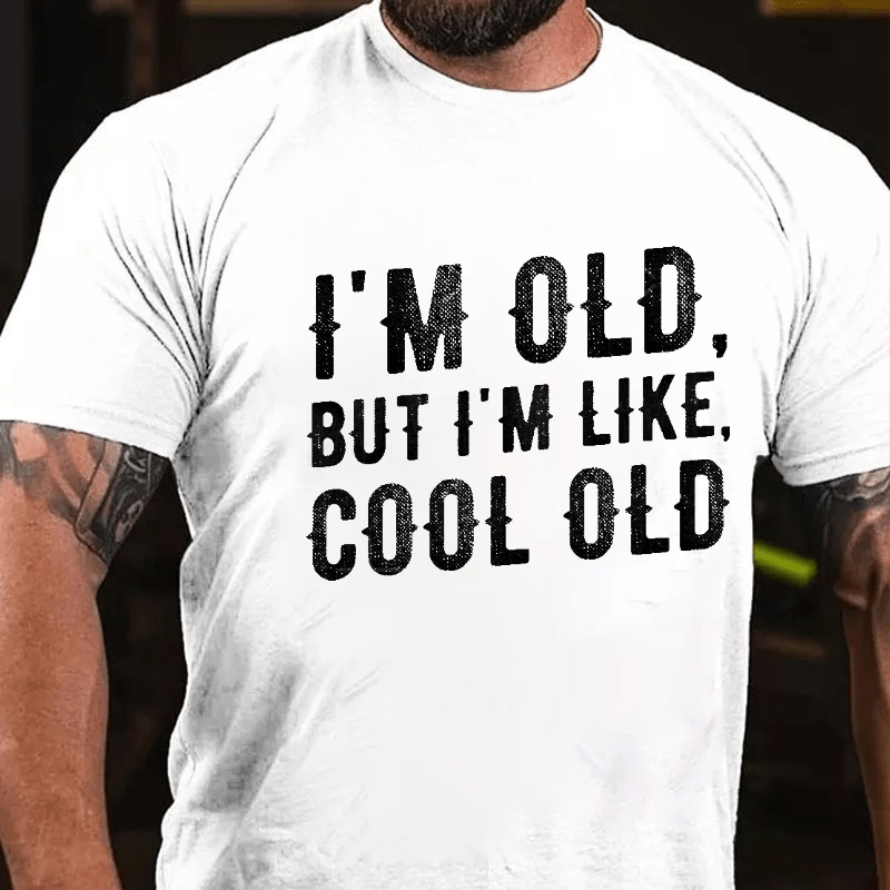 I'm Old But I'm Like Cool Old Cotton T-shirt (Free Customization)