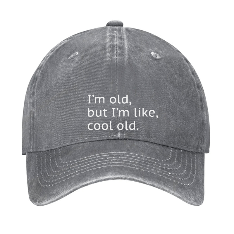 I'm Old But I'm Like Cool Old Cap