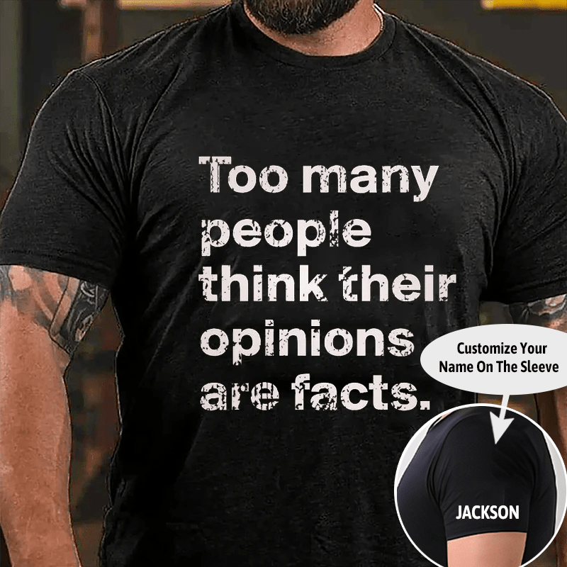 Too Many People Think Their Opinions Are Facts Cotton T-shirt (Free Customization)