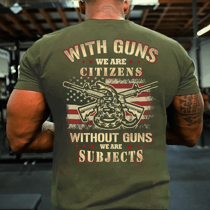 With Guns We Are Citizens, Without Guns We Are Subjects Essential Cotton T-shirt (Free Customization)