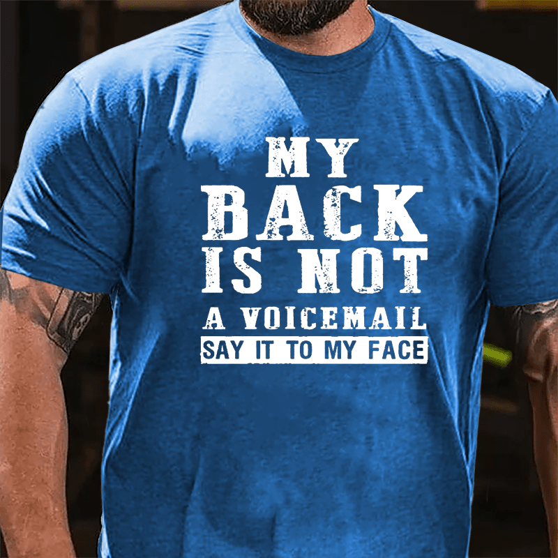 My Back Is Not A Voicemall Say It To My Face Cotton T-shirt