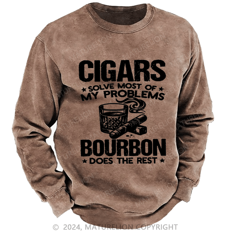 Maturelion Cigars Solve Most Of My Problems Bourbon Does The Rest Washed Sweatshirt