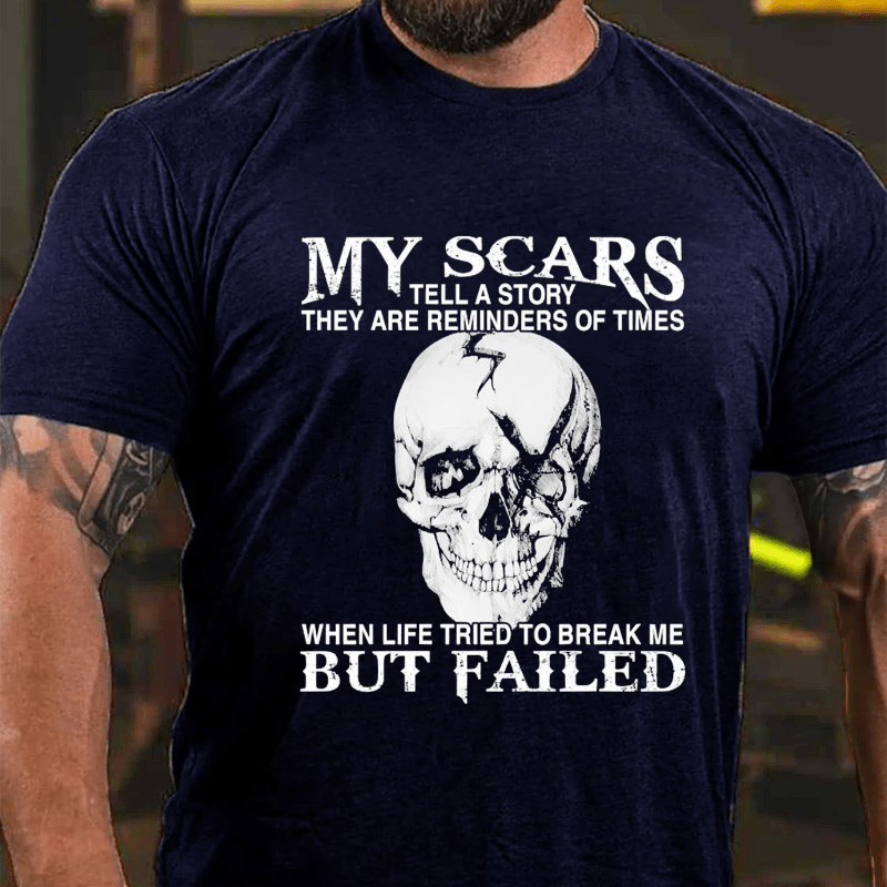 My Scars Tell A Story They Are Reminders Of When Life Tried To Break Me Cotton T-shirt