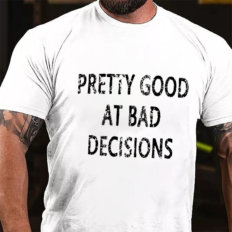 Maturelion Pretty Good At Bad Decisions Cotton T-shirt (Free Customization)