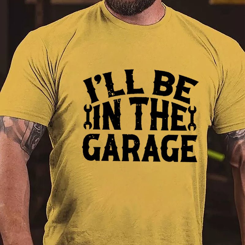 I'll Be In The Garage Mechanic Cotton T-shirt