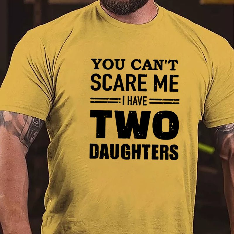 You Can't Scare Me I Have Two Daughters Father's Day Cotton T-shirt