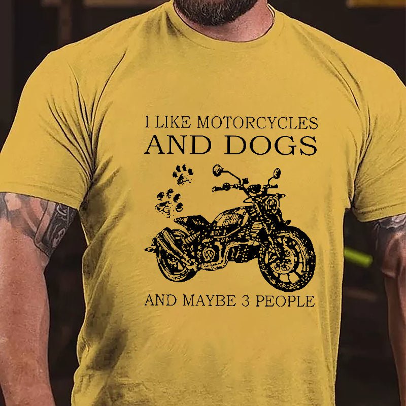 I Like Motorcycles And Dogs And Maybe 3 People Cotton T-shirt (Free Customization)