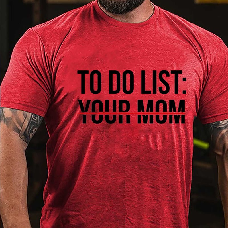 To Do List: Your Mom Cotton T-shirt (Free Customization)