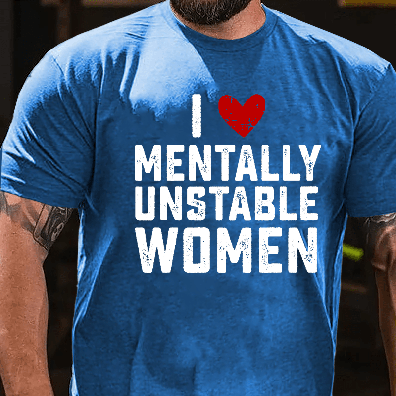 Maturelion I Love Mentally Unstable Women wife Cotton T-shirt (Free Customization)