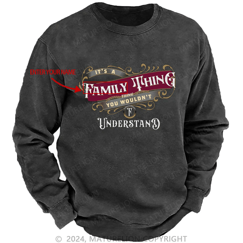 Maturelion Custom Washed Sweatshirt It's A Your Name Thing You Wouldn't Understand Sweatshirt