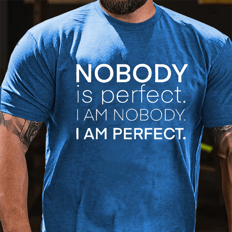 Nobody Is Perfect I Am Nobody I Am Perfect Cotton T-shirt