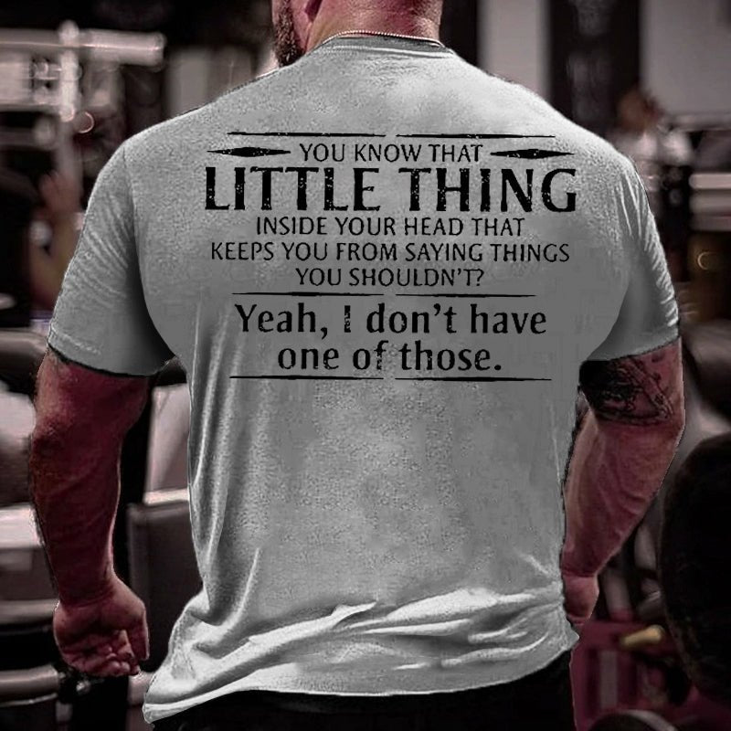 You Know That Little Thing Inside Your Head That Keeps You From Saying Things You Shouldn't? Yeah I Don't Have One Of Those Cotton T-shirt