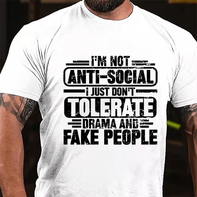 I'm Not Anti-social I Just Don't Tolerate Drama And Fake People Cotton T-shirt