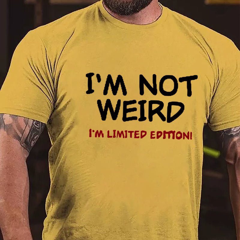 I'm Not Weird I'm Limited Edition Men's Cotton T-shirt