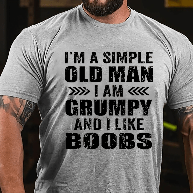 Men's I'm A Simple Old Man I Am Grunpy And I Like Boobs Cotton T-shirt