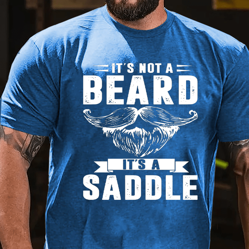It's Not A Beard It's A Saddle Cotton T-shirt
