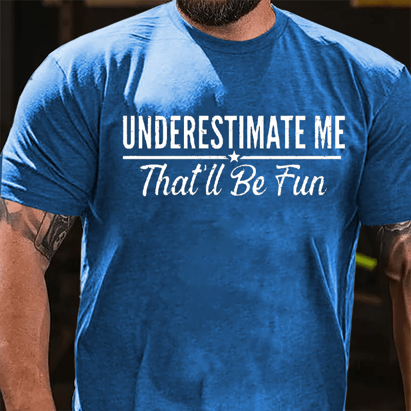 Underestimate Me That'll Be Fun Men's Cotton T-shirt