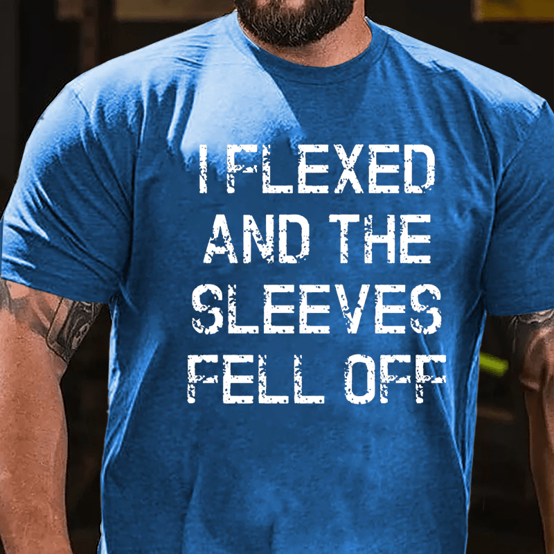 I Flexed And The Sleeves Fell Off Cotton T-shirt