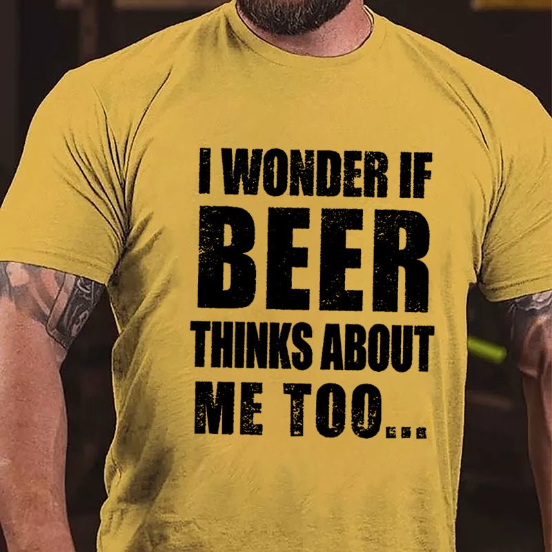 Maturelion I Wonder If Beer Thinks About Me Too Cotton T-shirt (Free Customization)