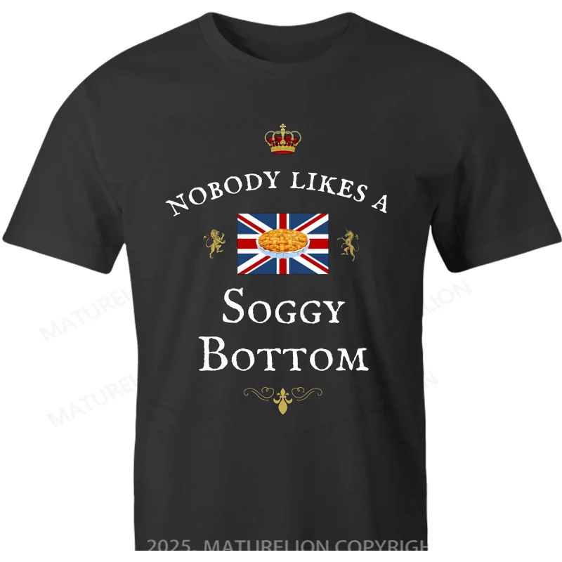 Maturelion British T-shirt Nobody Likes A SOGGY BOTTOM UK BRITAIN'S TV Baking Show T-shirt