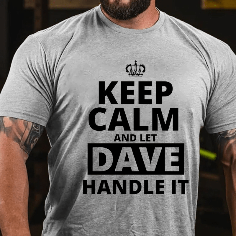 Keep Calm And Let Dave Handle It Cotton T-shirt