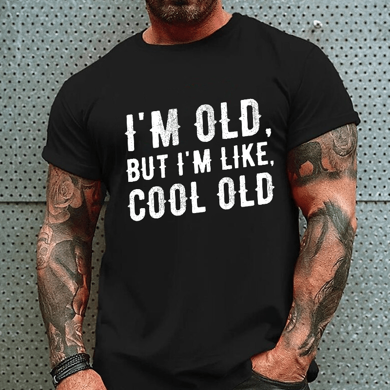 I'm Old But I'm Like Cool Old Cotton T-shirt (Free Customization)