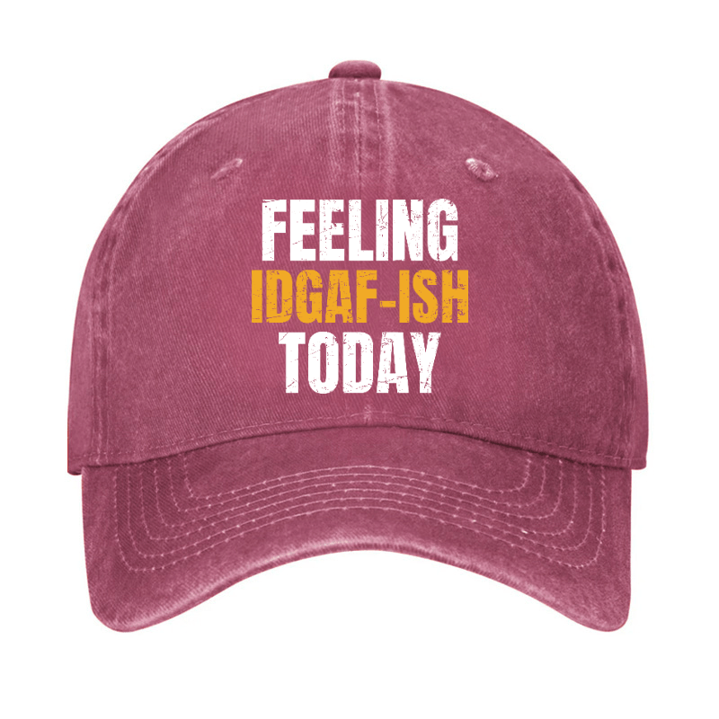 Feeling IDGAF-ISH Today Funny Cap