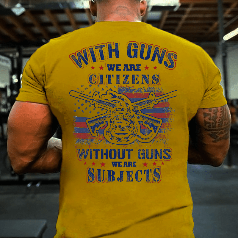 With Guns We Are Citizens, Without Guns We Are Subjects Essential Cotton T-shirt (Free Customization)