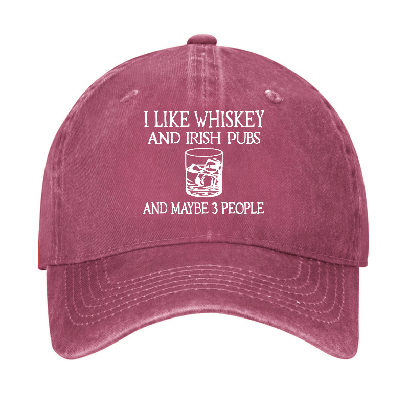 I like Whiskey And Irish Pubs And Maybe 3 People Cap