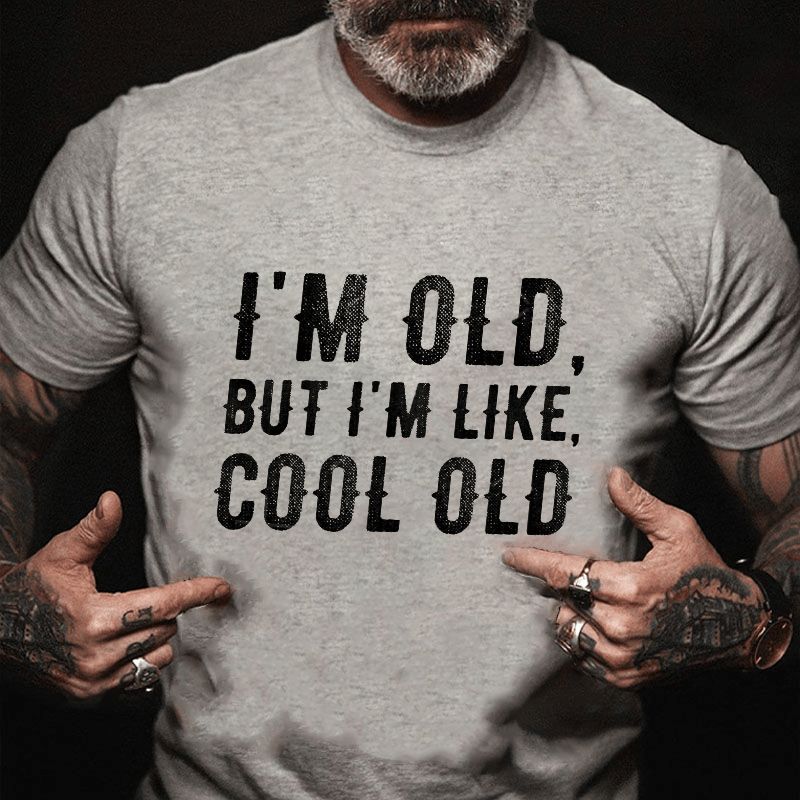 I'm Old But I'm Like Cool Old Cotton T-shirt (Free Customization)