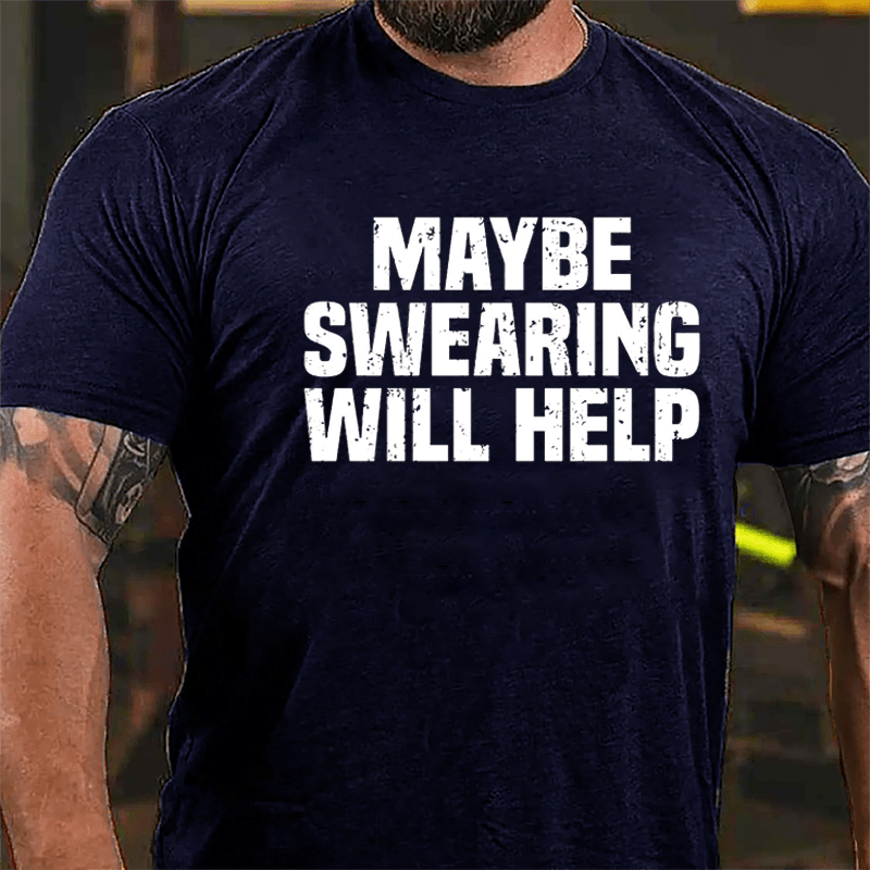 Maybe Swearing Will Help Cotton T-shirt