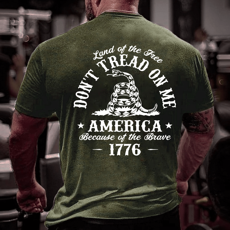 Land Of The Free Don't Tread On Me Because Of The Brave 1776 4th of July Cotton T-shirt (Free Customization)