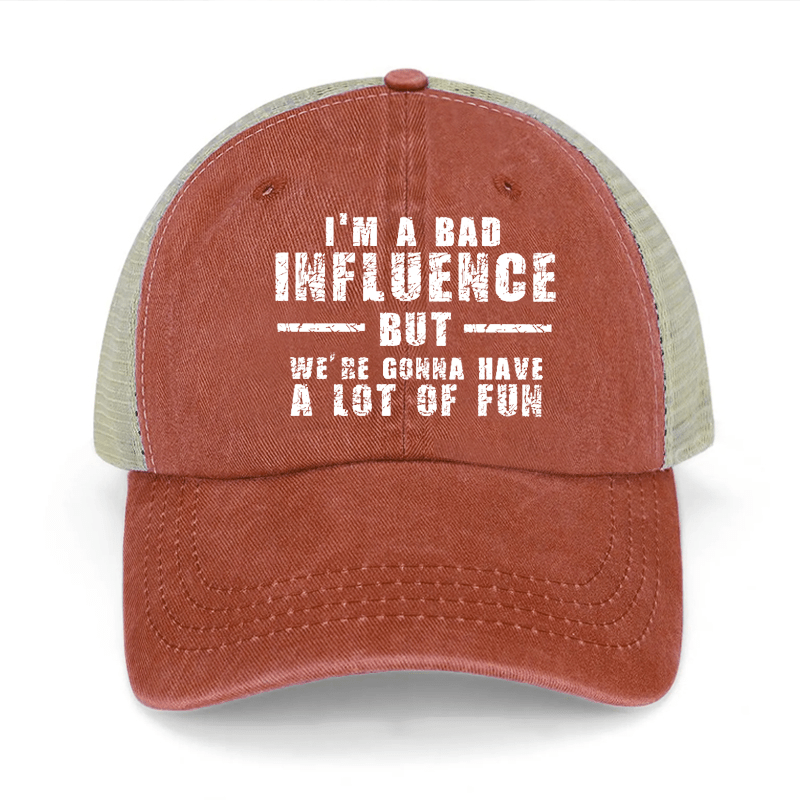 I'm A Bad Influence But We're Gonna Have A Lot Of Fun Washed Denim Trucker Hat