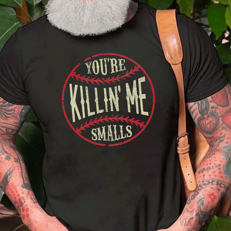 Maturelion You're Killin Me Smalls Cotton T-shirt (Free Customization)